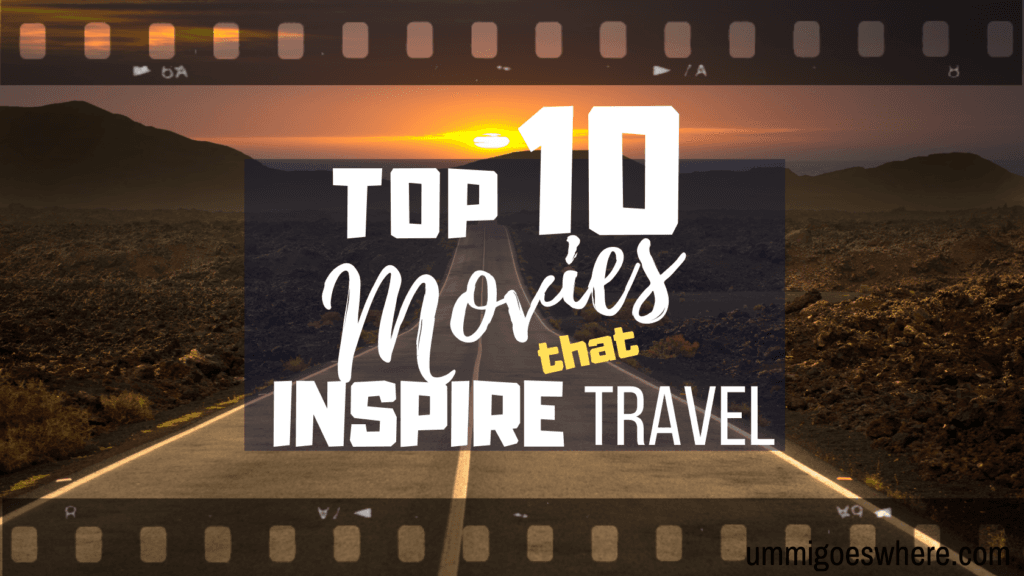 Top 10 Movies that Inspire Travel | Ummi Goes Where?