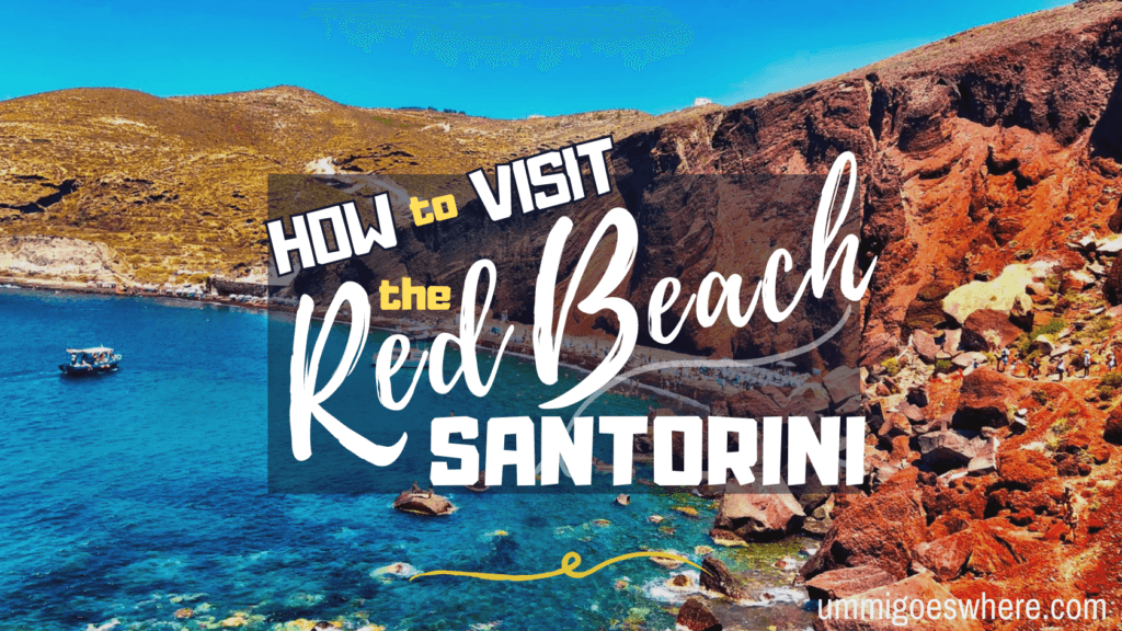 How to Visit the Red Beach, Santorini | Ummi Goes Where?