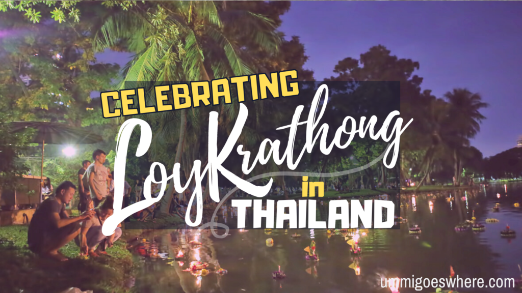 Celebrating Loy Krathong in Thailand | Ummi Goes Where?