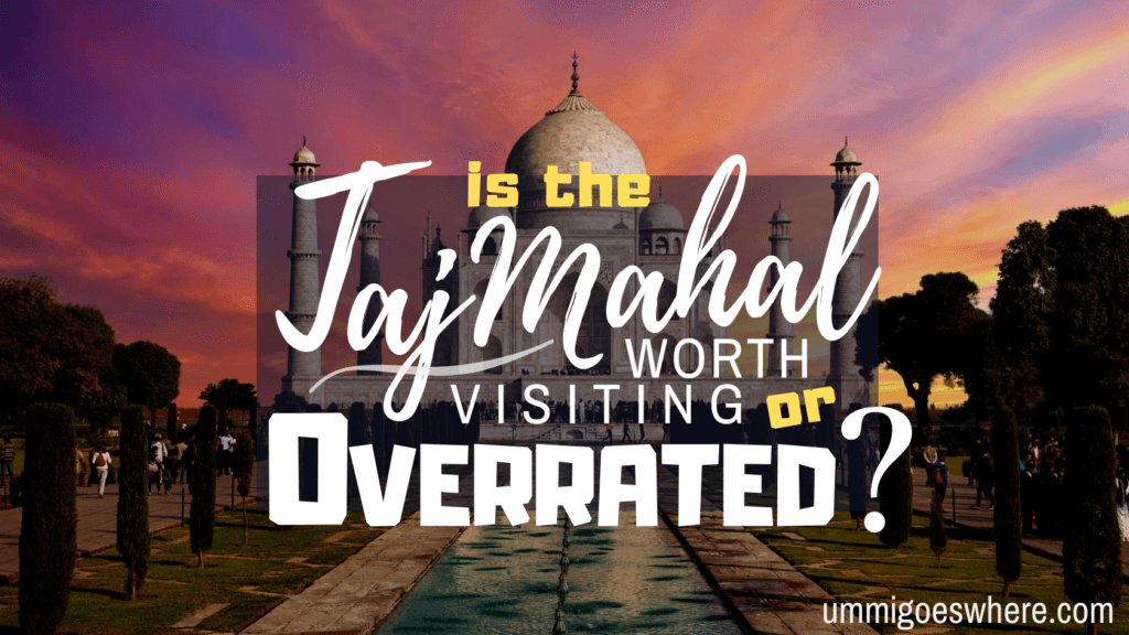 Is the Taj Mahal Overrated? | Ummi Goes Where?