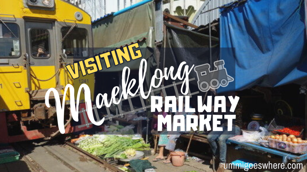 Visiting Maeklong Railway Market | Ummi Goes Where?