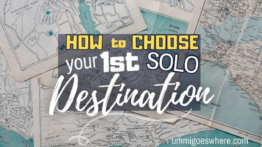 How to Choose Your 1st Solo Destination