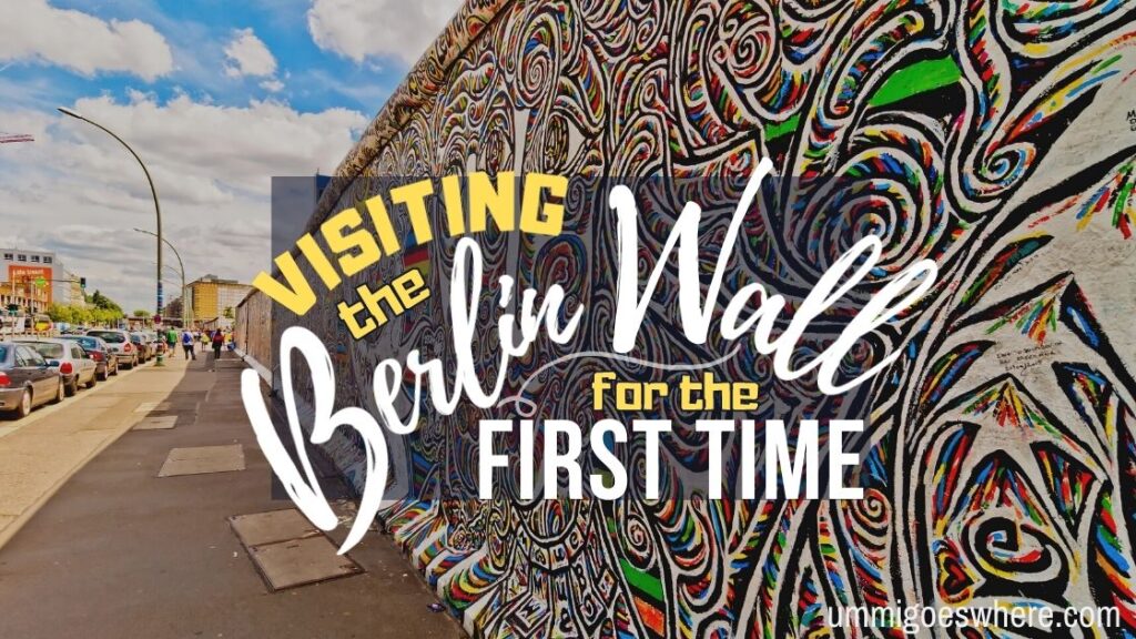Visiting the Berlin Wall for the First Time