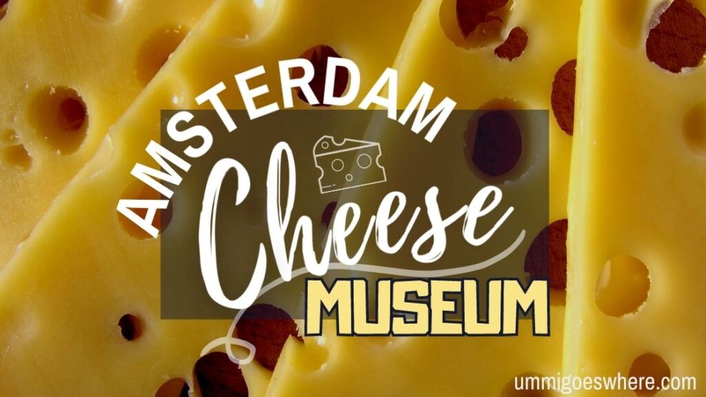 Cheese Tasting in Amsterdam Cheese Museum – Ummi Goes Where?