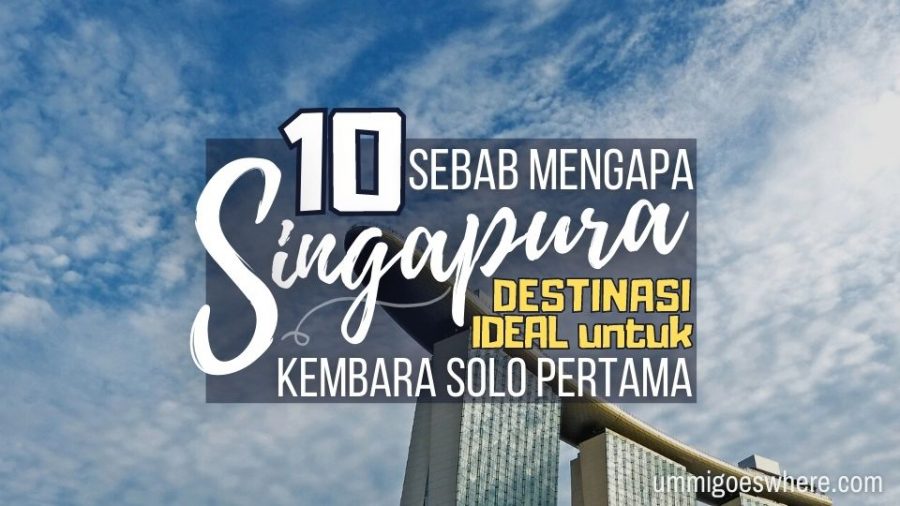 10 Sebab Mengapa Singapura Destinasi Ideal Kembara Solo