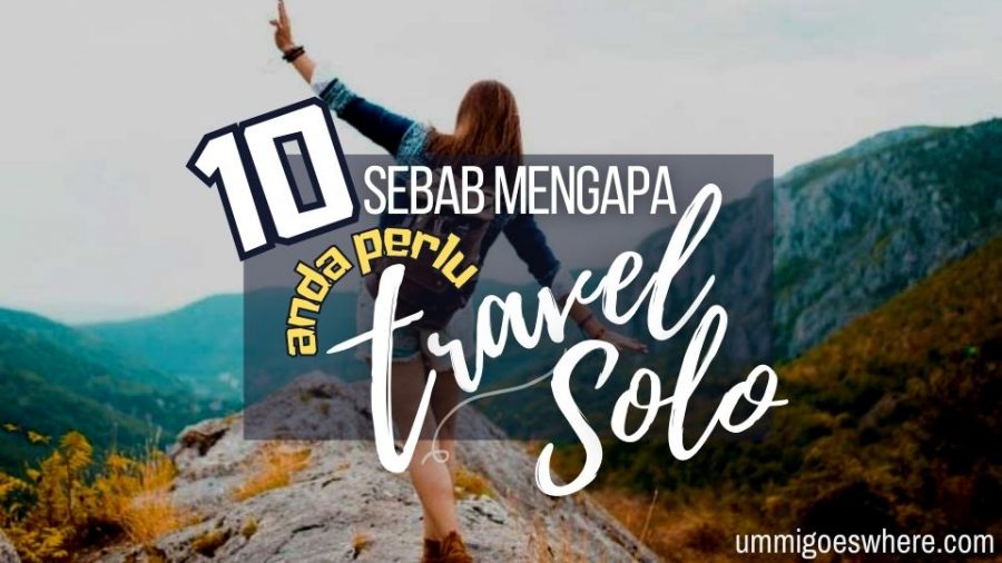 Kenapa anda perlu cuba kembara solo sekali seumur hidup