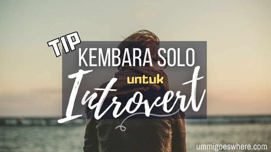 Tip Kembara Solo Khas buat Golongan Introvert
