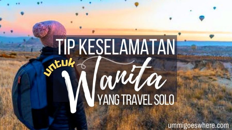 Tip Keselamatan Untuk Solo Traveler Perempuan | Ummi Goes Where?